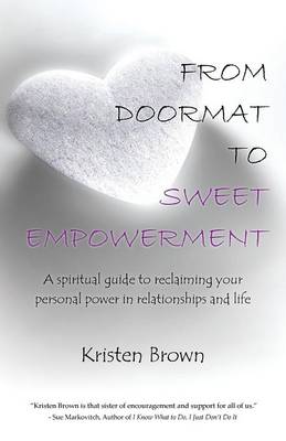From Doormat to Sweet Empowerment: A Spiritual Guide to Reclaiming Your Personal Power in Relationships and Life (Paperback)