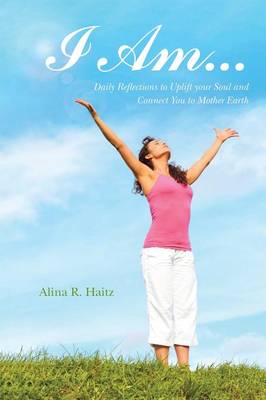 I Am...: Daily Reflections to Uplift Your Soul and Connect You to Mother Earth (Paperback)