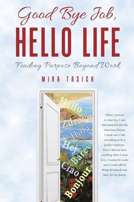 Good Bye Job, Hello Life: Finding Purpose Beyond Work (Paperback)