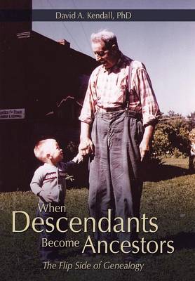 When Descendants Become Ancestors: The Flip Side of Genealogy (Hardback)