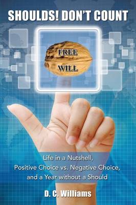 Shoulds! Don't Count: Life in a Nutshell, Positive Choice vs. Negative Choice, and a Year Without a Should (Paperback)