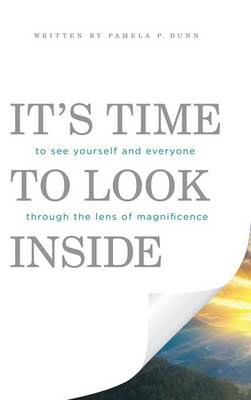 It's Time to Look Inside: To See Yourself and Everyone Through the Lens of Magnificence (Hardback)