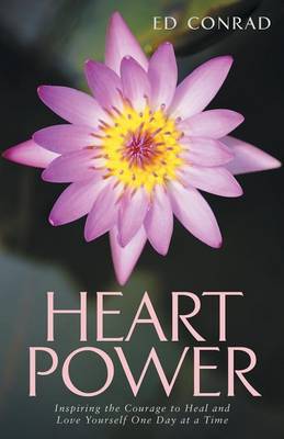 Heart Power: Inspiring the Courage to Heal and Love Yourself One Day at a Time (Paperback)
