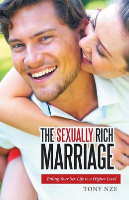 The Sexually Rich Marriage: Taking Your Sex Life to the Next Level (Paperback)