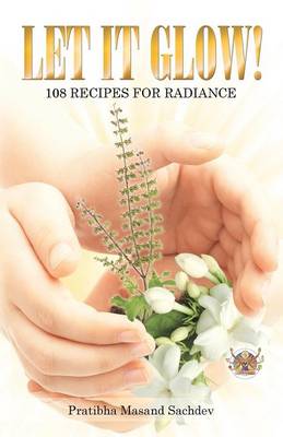 Let It Glow!: 108 Recipes for Radiance (Paperback)