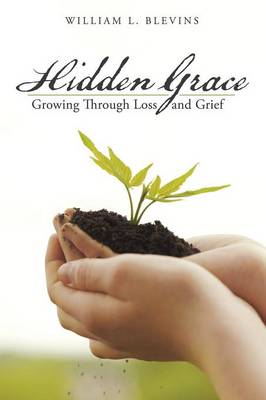 Hidden Grace: Growing Through Loss and Grief (Paperback)