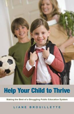 Help Your Child to Thrive: Making the Best of a Struggling Public Education System (Paperback)