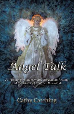 Angel Talk: A True Story of One Woman's Miraculous Healing and the Angels Who Got Her Through It (Paperback)