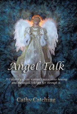 Angel Talk: A True Story of One Woman's Miraculous Healing and the Angels Who Got Her Through It (Hardback)