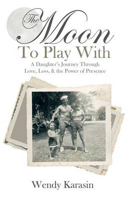 The Moon to Play with: A Daughter's Journey Through Love, Loss, and the Power of Presence (Paperback)