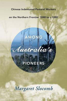 Among Australia's Pioneers: Chinese Indentured Pastoral Workers on the Northern Frontier 1848 to C.1880 (Paperback)