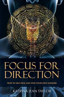 Focus for Direction: How to Self-Heal and Find Your Own Answers (Paperback)