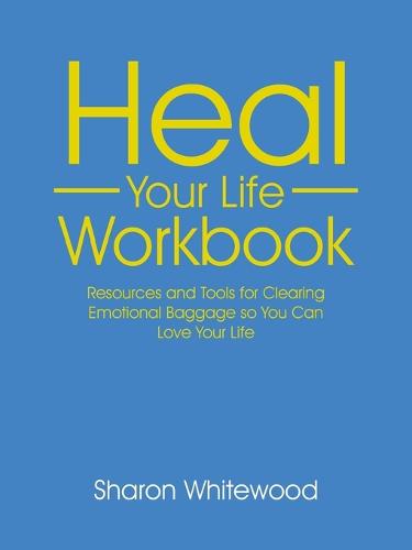 Heal Your Life Workbook: Resources and Tools for Clearing Emotional Baggage so You Can Love Your Life (Paperback)