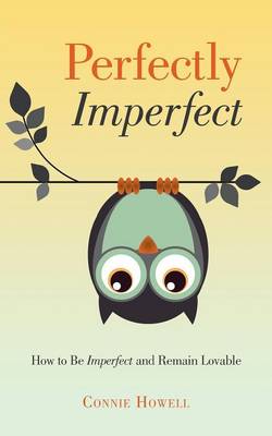 Perfectly Imperfect: How to Be Imperfect and Remain Lovable (Paperback)