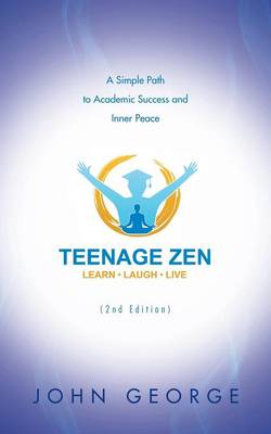 Teenage Zen (2nd Edition): A Simple Path to Academic Success and Inner Peace (Paperback)