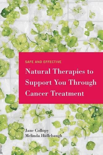 Safe and Effective Natural Therapies to Support You Through Cancer Treatment (Paperback)