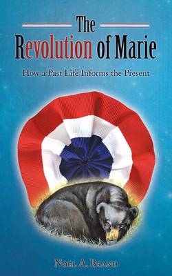 The Revolution of Marie: How a Past Life Informs the Present (Paperback)