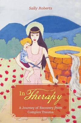 In Therapy: A Journey of Recovery from Complex Trauma (Paperback)