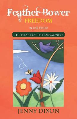 Feather Bower Freedom: The Heart of the Dragonfly (Paperback)
