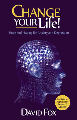 Change Your Life!: Hope & Healing for Anxiety and Depression (Paperback)