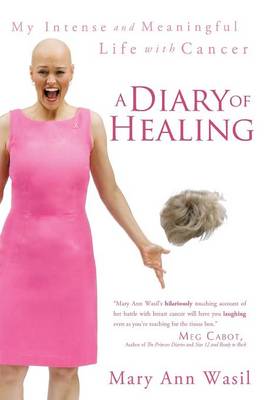 A Diary of Healing: My Intense and Meaningful Life with Cancer (Paperback)