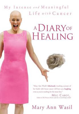 A Diary of Healing: My Intense and Meaningful Life with Cancer (Hardback)
