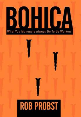 Bohica: "What You Managers Always Do to Us Workers" (Hardback)