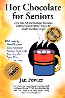 Hot Chocolate for Seniors: More Than 100 Heartwarming, Humorous, Inspiring Stories Written by Seniors, for Seniors, and about Seniors! (Paperback)