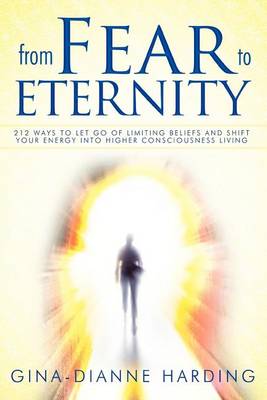 From Fear to Eternity: 212 Ways to Let Go of Limiting Beliefs and Shift Your Energy Into Higher Consciousness Living (Paperback)