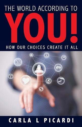 The World According to You!: How Our Choices Create It All (Paperback)