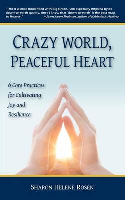 Crazy World, Peaceful Heart: 6 Core Practices for Cultivating Joy and Resilience (Paperback)