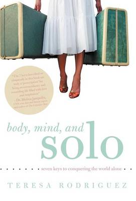 Body, Mind, and Solo: Seven Keys to Conquering the World Alone (Hardback)
