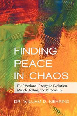 Finding Peace in Chaos: E3: Emotional Energetic Evolution, Muscle Testing and Personality (Paperback)