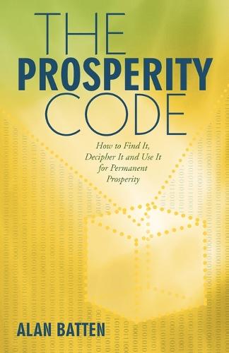 The Prosperity Code: How to Find It, Decipher It and Use It for Permanent Prosperity (Paperback)