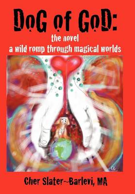 Dog of God: The Novel: A Wild Romp Through Magical Worlds (Hardback)