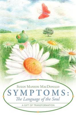Symptoms: The Language of the Soul: A Gift of Transformation (Paperback)