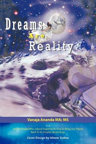 Dreams Are Reality: Reprogram Your Subconscious and Obtain Your Dreams (Paperback)