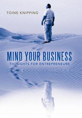 Mind Your Business: Thoughts for Entrepreneurs (Hardback)