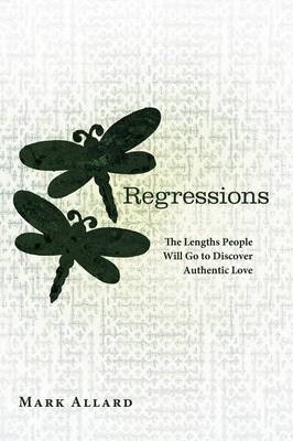 Regressions: The Lengths People Will Go to Discover Authentic Love (Paperback)