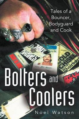 Bolters and Coolers: Tales of a Bouncer, Bodyguard and Cook (Paperback)