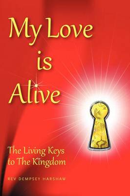 My Love Is Alive: The Living Keys to the Kingdom (Paperback)
