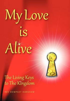 My Love Is Alive: The Living Keys to the Kingdom (Hardback)