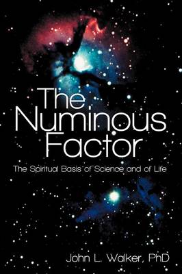 The Numinous Factor: The Spiritual Basis of Science and of Life (Paperback)