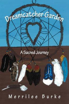 Dreamcatcher Garden: A Sacred Journey (Paperback)