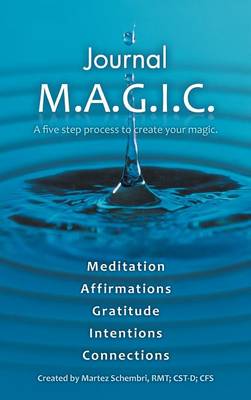Journal M.A.G.I.C.: A Five Step Process to Create Your Magic. (Hardback)