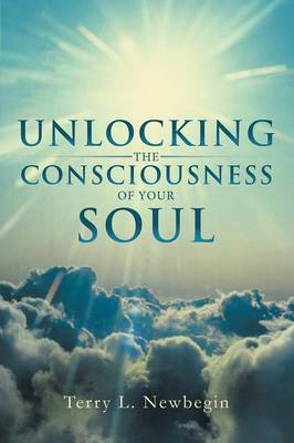 Unlocking the Consciousness of Your Soul (Paperback)