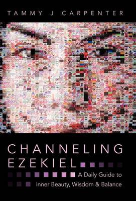 Channeling Ezekiel: A Daily Guide to Inner Beauty, Wisdom & Balance (Hardback)