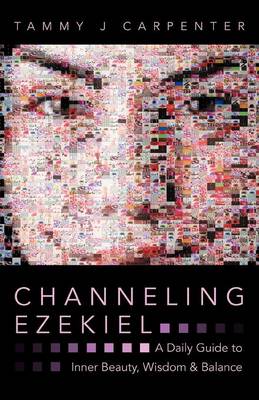 Channeling Ezekiel: A Daily Guide to Inner Beauty, Wisdom & Balance (Paperback)