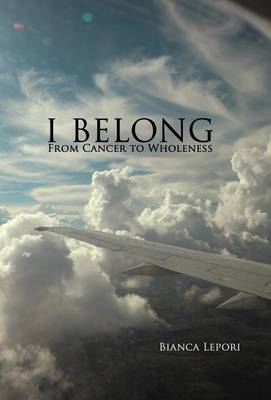I Belong: From Cancer to Wholeness (Hardback)