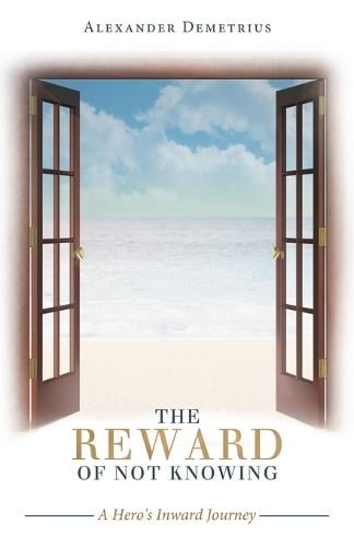 The Reward of Not Knowing: A Hero's Inward Journey (Paperback)